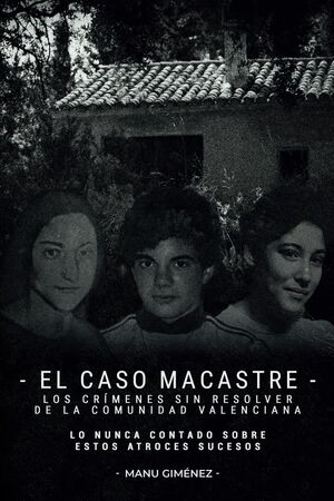 EL CASO MACASTRE: LOS CRÍMENES SIN RESOLVER DE LA COMUNIDAD VALENCIANA