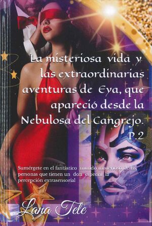 LA MISTERIOSA VIDA Y LAS EXTRAORDINARIAS AVENTURAS DE EYA, QUE APARECIÓ DESDE LA NEBULOSA DEL CANGREJO VOL.II