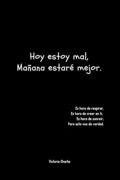 HOY ESTOY MAL , MAÑANA ESTARE MEJOR