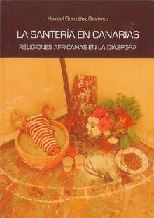 SANTERIA EN CANARIAS, LA. RELIGIONES AFRICANAS EN LA DIASPO