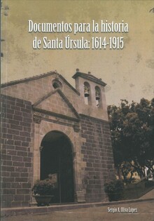 DOCUMENTOS PARA LA HISTORIA DE SANTA ÚRSULA: 1614-1915