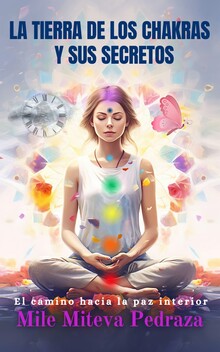 LA TIERRA DE LOS CHAKRAS Y SUS SECRETOS