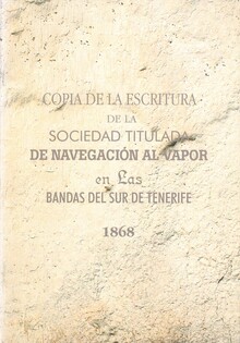 COPIA DE LA ESCRITURA DE LA SOCIEDAD TITULADA DE NAVEGACIÓN AL VAPOR EN LAS BANDAS DEL SUR DE TENERIFE 1868